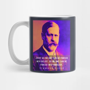 Sigmund Freud portrait and quote: Just as no one can be forced into belief.... Mug